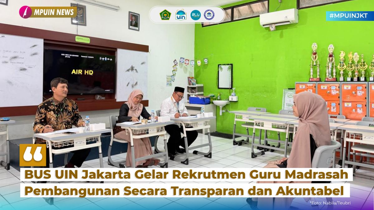 BUS UIN Jakarta Gelar Rekrutmen Guru Madrasah Pembangunan Secara Transparan dan Akuntabel